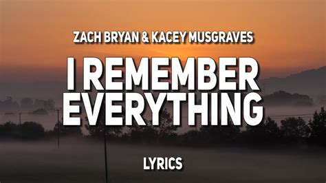 Aug 25, 2023 · "I Remember Everything" by Zach Bryan (featuring Kacey Musgraves) is a reflective song that explores memories and the emotions associated with them. The lyrics paint a poignant picture of shared experiences and the lasting impact they have on individuals. In the verses, Zach Bryan reminisces about past moments and connections. 